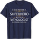 May not be a Superhero but I'm a Pathologist Doctor Gift T-Shirt - T-Shirt | Navy