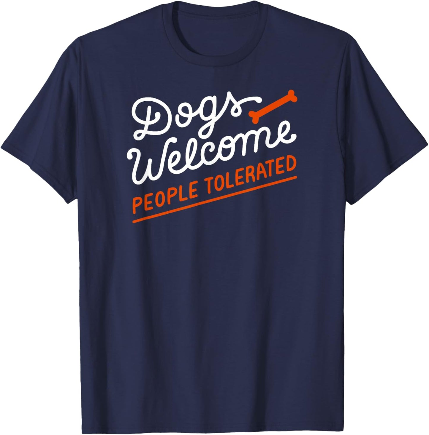 Dogs Welcome With Bone People Tolerated T-Shirt - T-Shirt | Navy