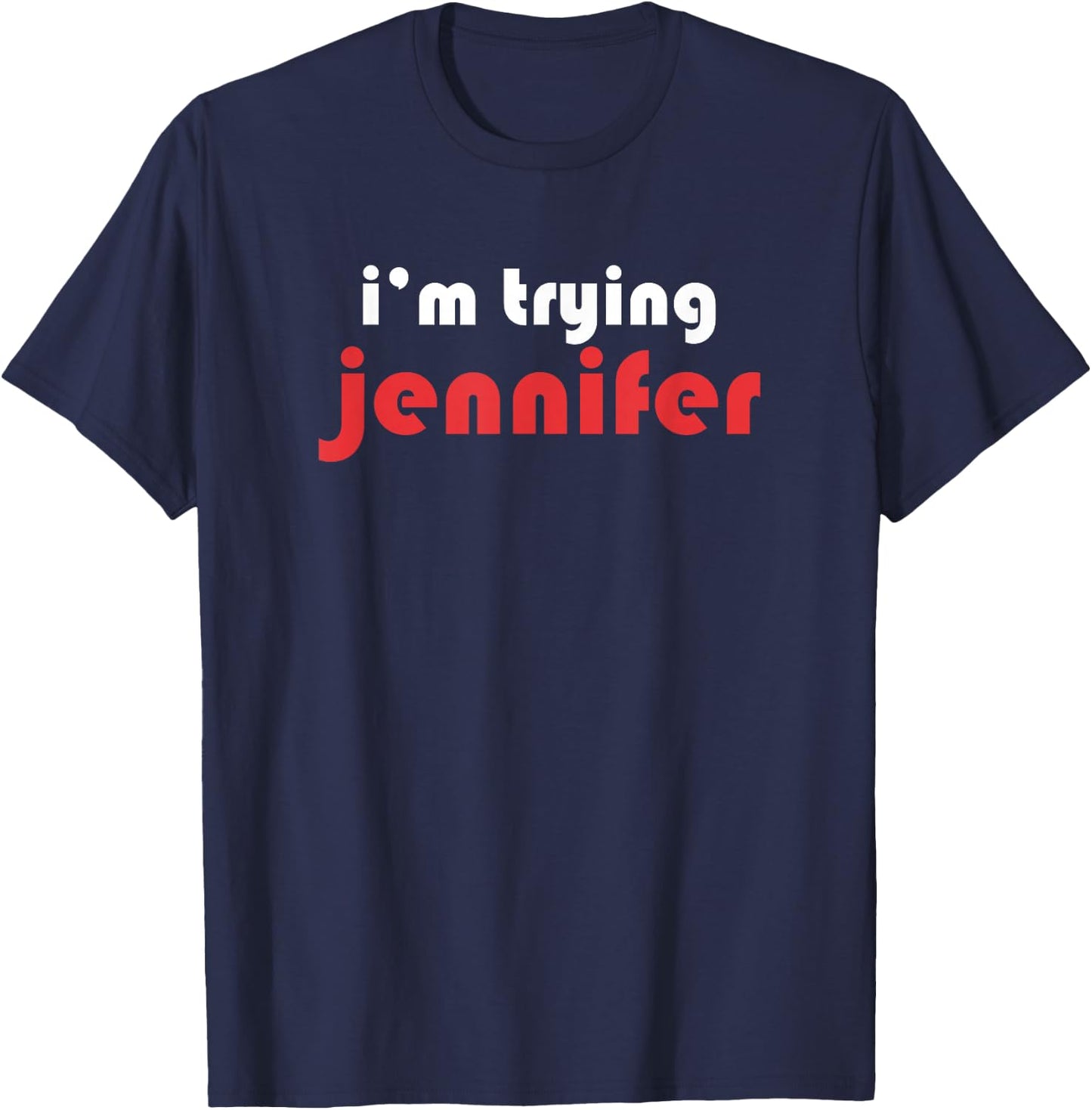 Im Trying Jennifer T-Shirt - T-Shirt | Navy