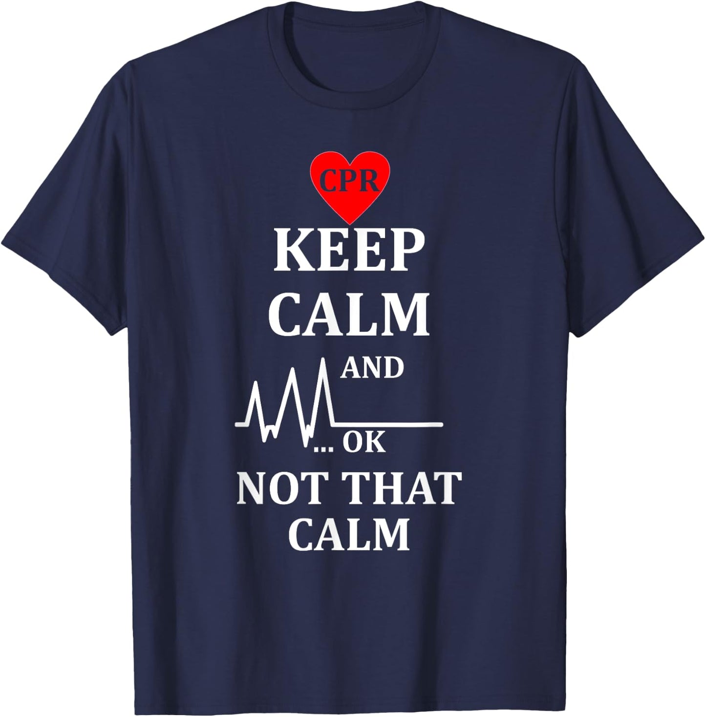Cpr Instructor First Aid Keep Calm Not That Calm T-Shirt - T-Shirt | Navy