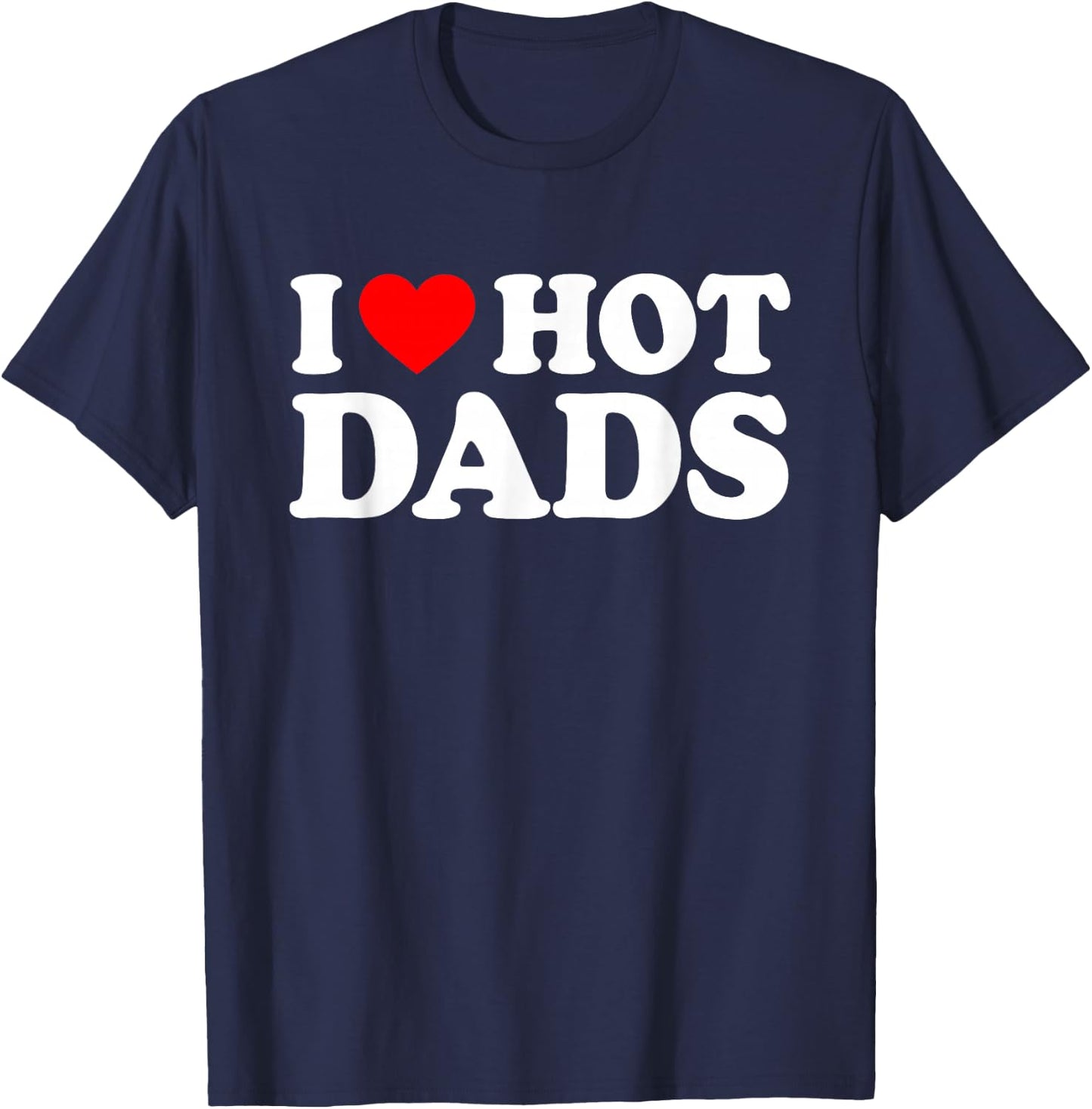 I Love Hot Dads T-Shirt - T-Shirt | Navy
