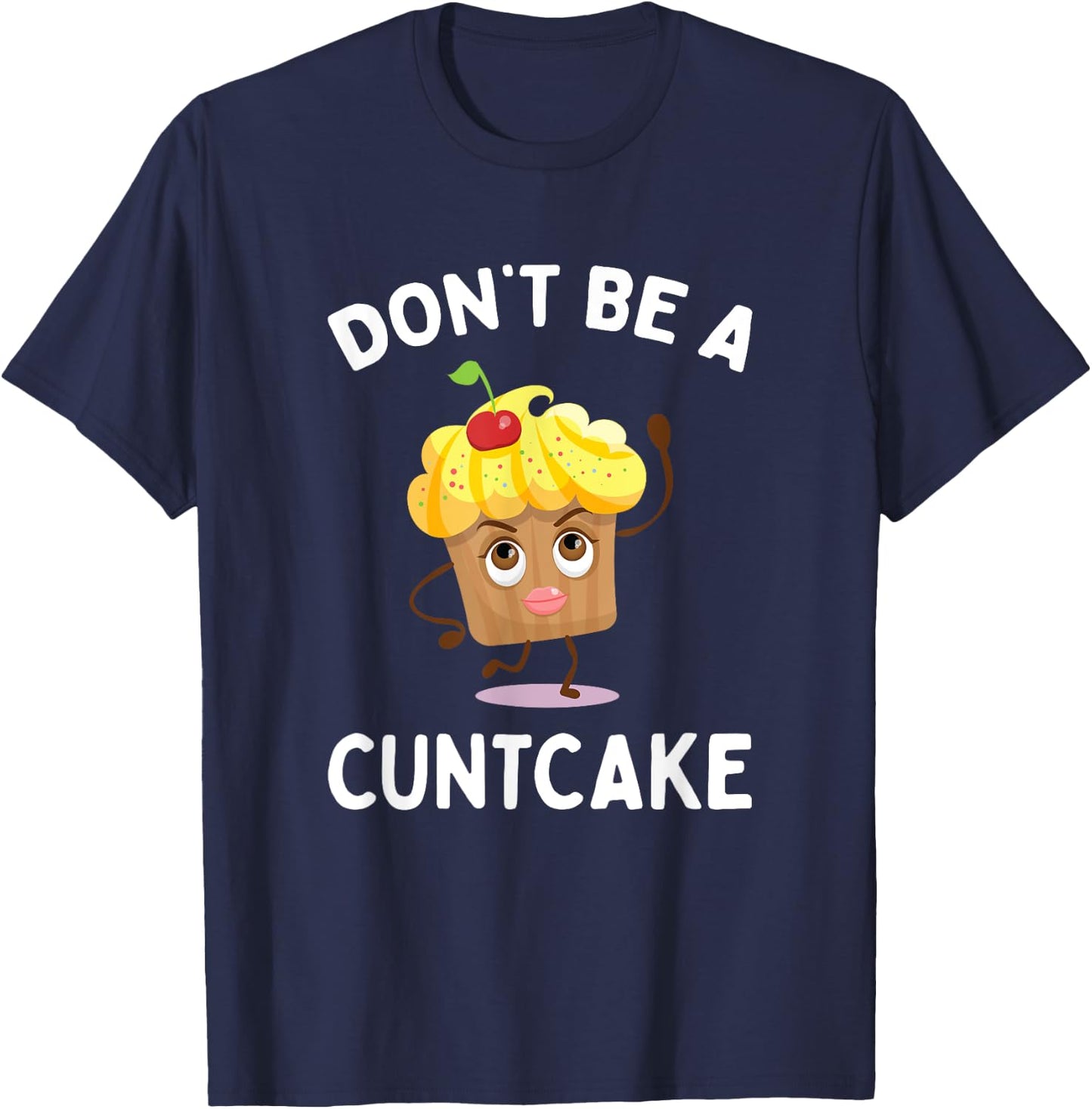 Don't Be A Cuntcake Funny Adult Humor Gag Gift T-Shirt - T-Shirt | Navy