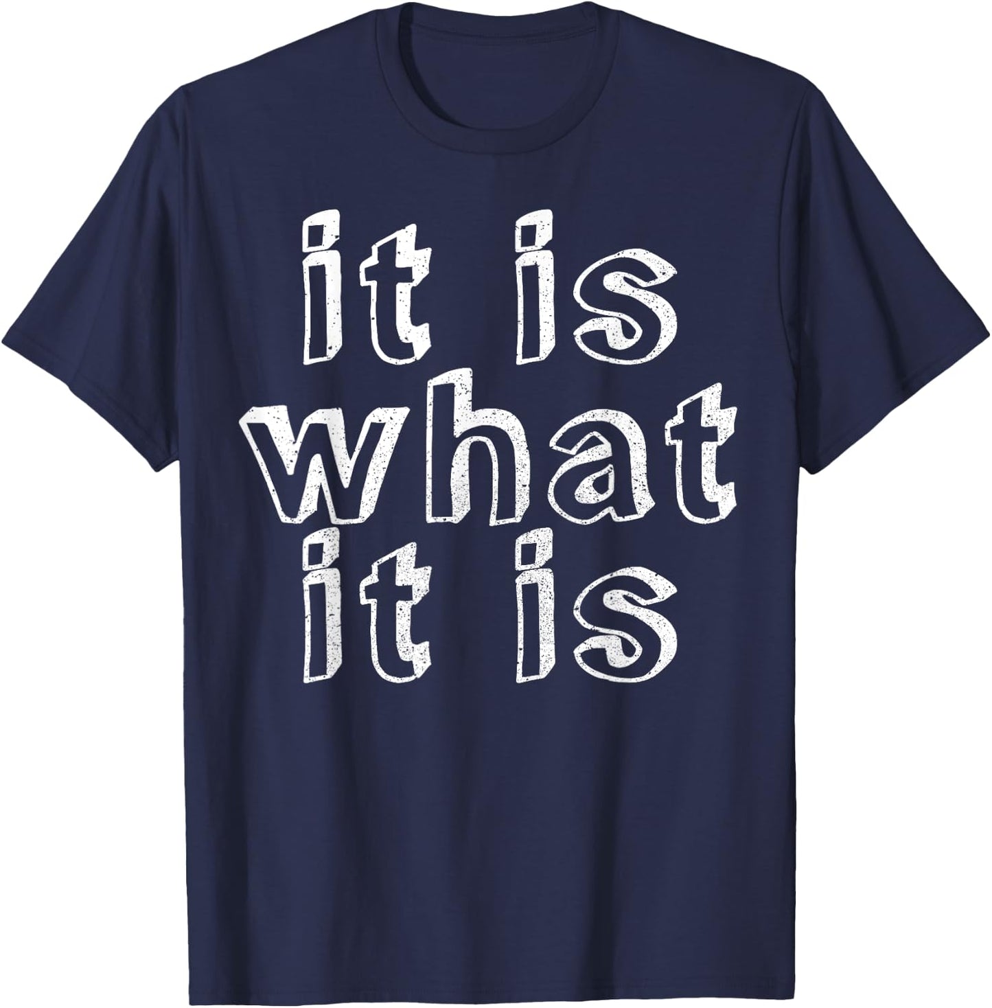 It is what it is T-Shirt - T-Shirt | Navy
