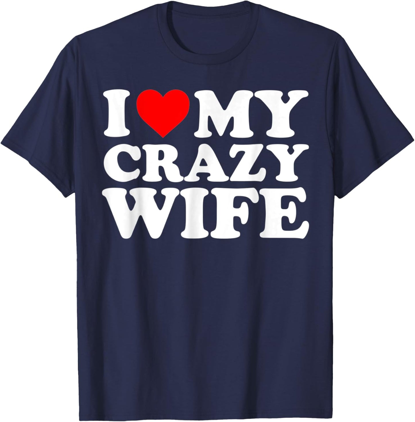 I Love My Crazy Wife With Heart Husband Humor Saying T-Shirt - T-Shirt | Navy