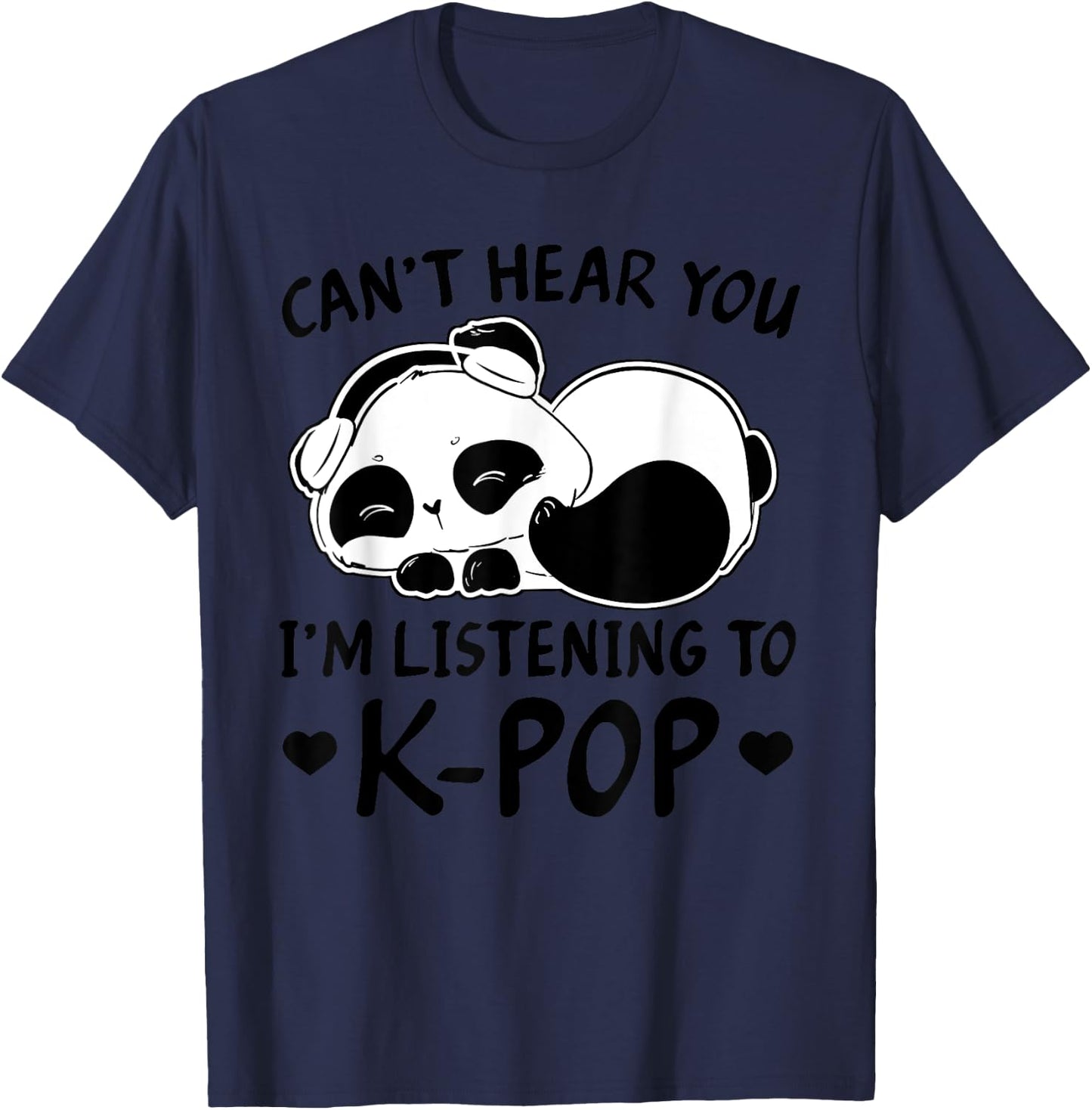Can't Hear You I'm Listening to Kpop Merch K-pop Merchandise T-Shirt - T-Shirt | Navy