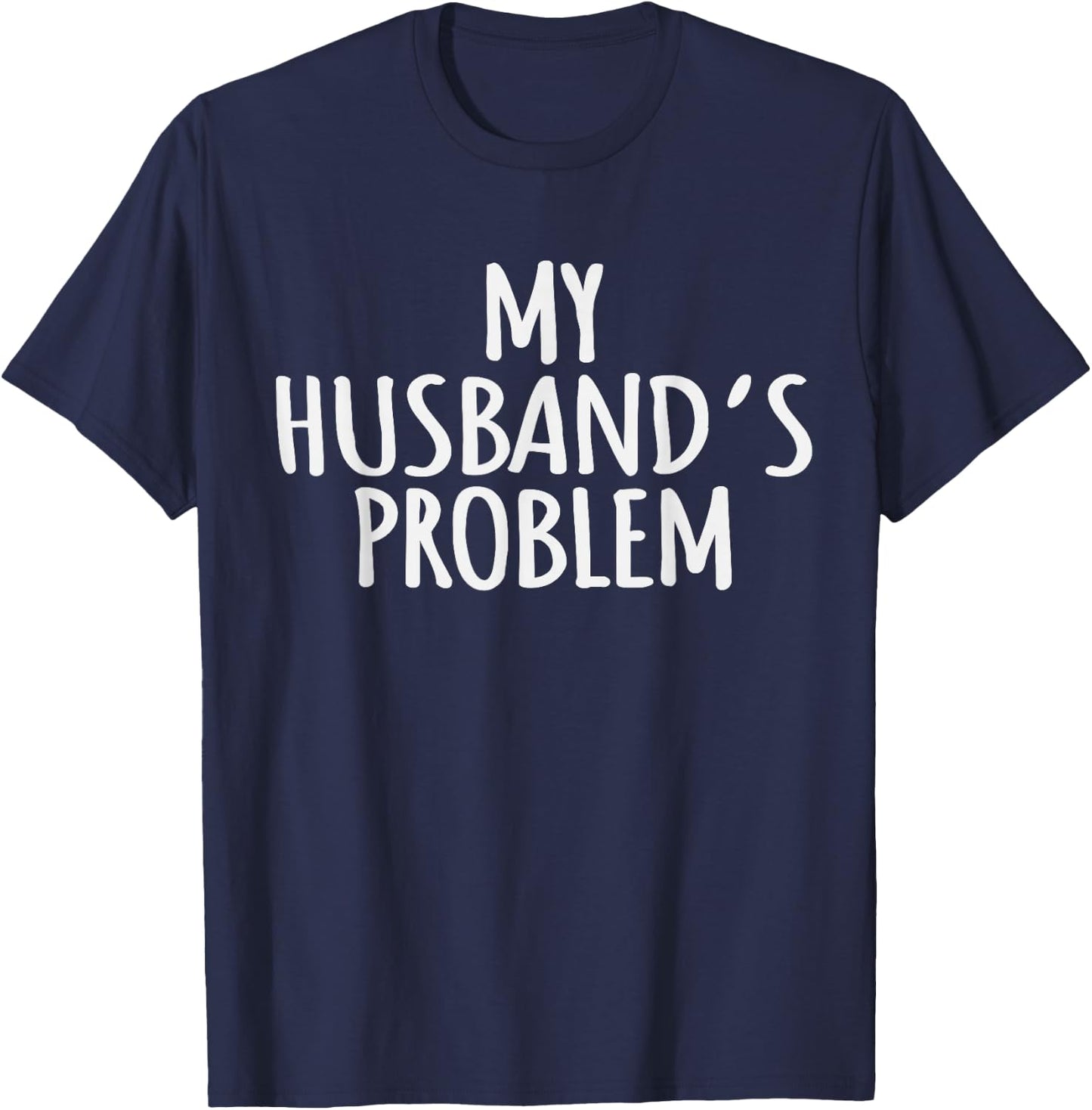 My Husband's Problem Marriage Wife Husband Women T-Shirt - T-Shirt | Navy