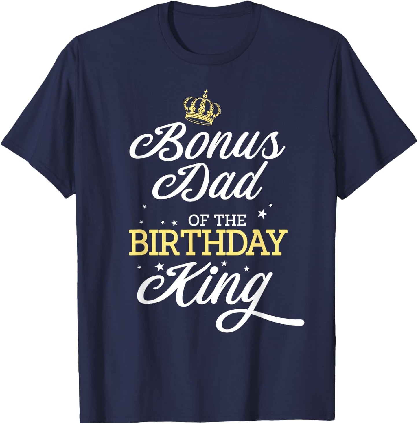 Bonus Dad of the Birthday King Party Bday Celebration T-Shirt - T-Shirt | Navy