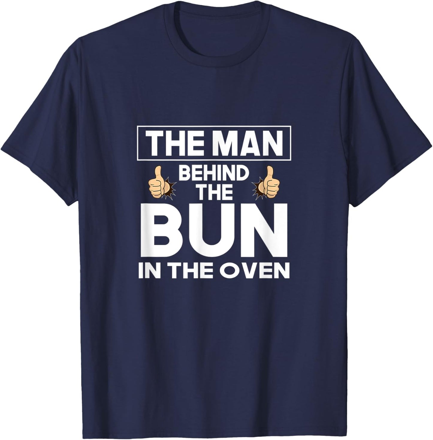 The Man Behind The Bun In The Oven Funny Pregnancy Reveal T-Shirt - T-Shirt | Navy