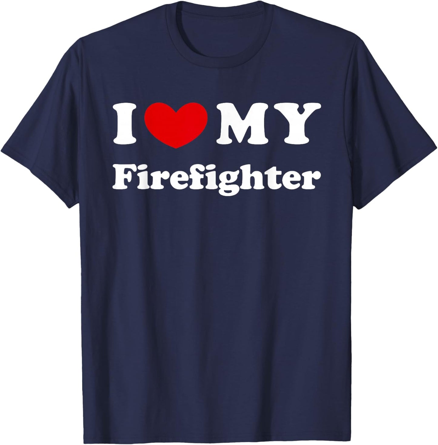 I Love My Firefighter, I Love My Fireman T-Shirt - T-Shirt | Navy