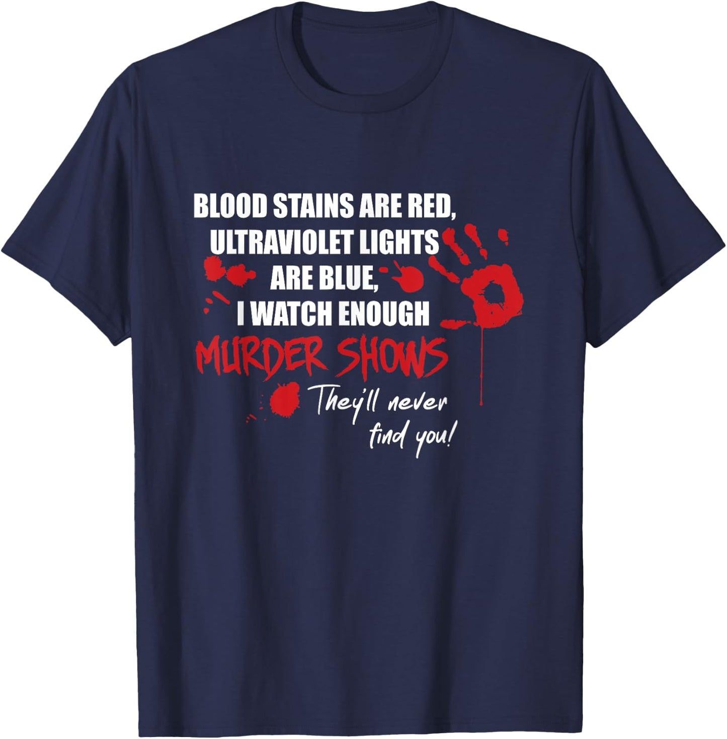 Blood Stains are Red, Ultraviolet Lights are Blue T-Shirt - T-Shirt | Navy