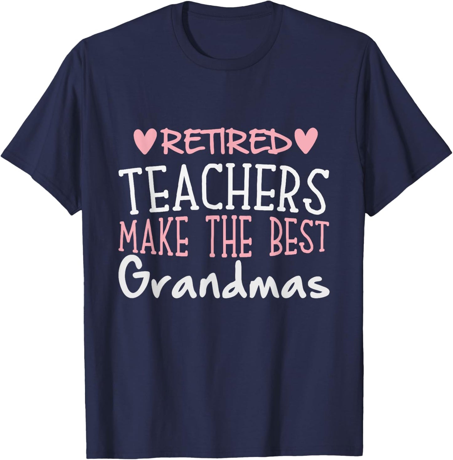 Teacher Retirement Quote - Best Grandmas Retired Gift T-Shirt - T-Shirt | Navy
