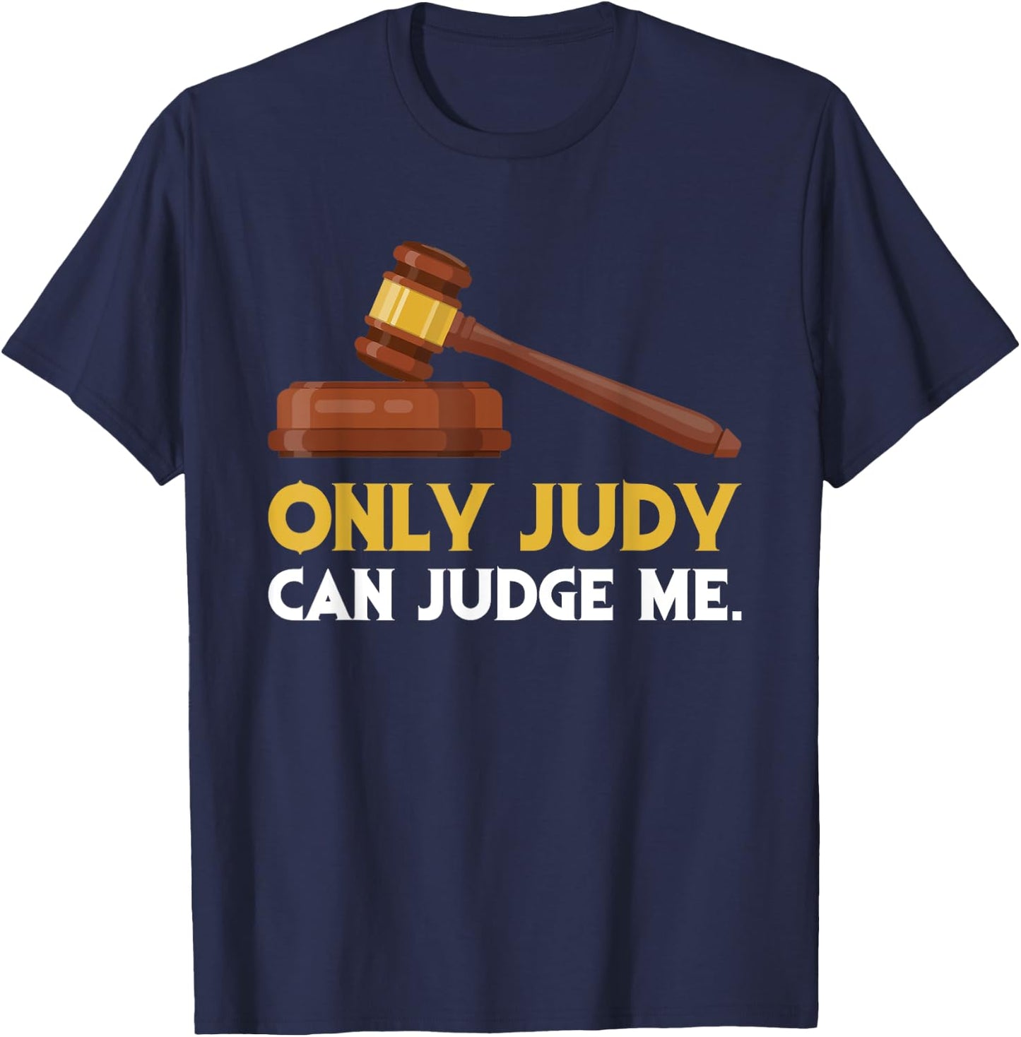 Funny Only Judy Can Judge Me Lawyer Sarcasm T-Shirt - T-Shirt | Navy