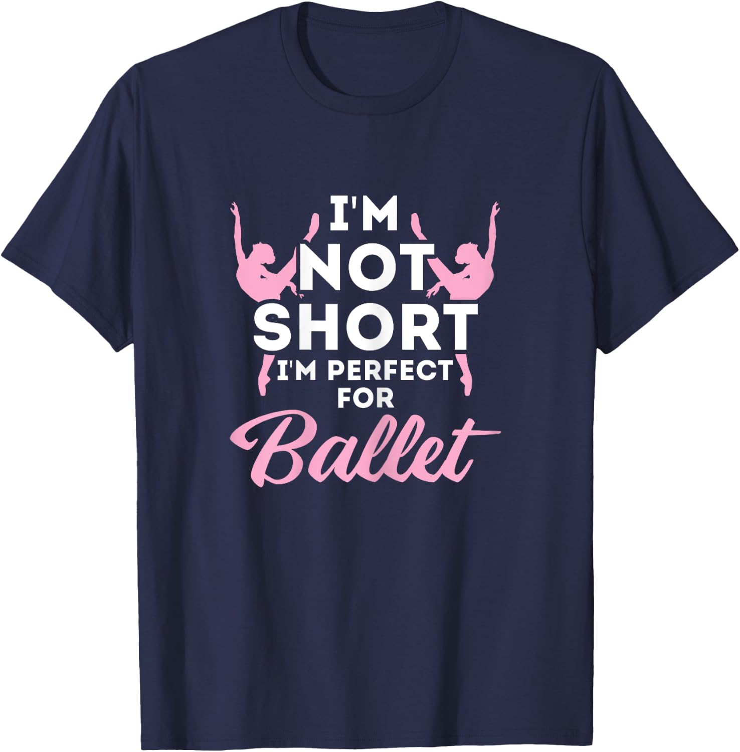 Not Short i'm Perfect For Ballet T-Shirt - T-Shirt | Navy
