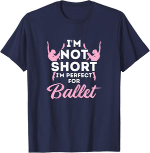 Not Short i'm Perfect For Ballet T-Shirt - T-Shirt | Navy