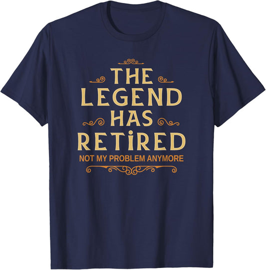 The Legend Has Retired Not My Problem Anymore Men Retirement T-Shirt - T-Shirt | Navy