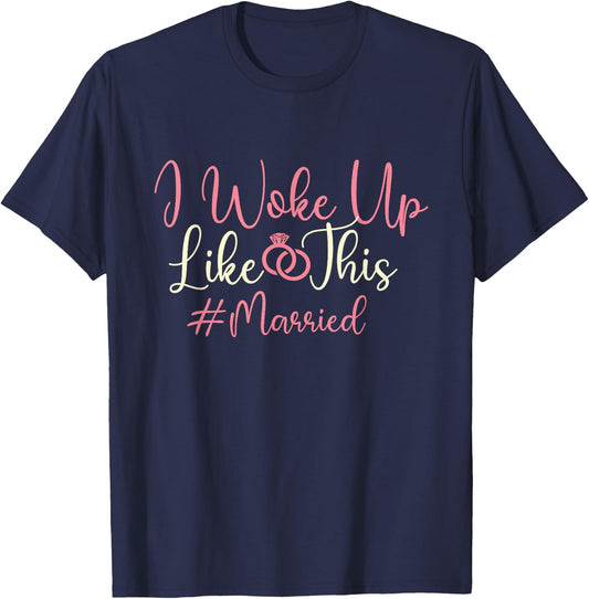 I Woke Up Like This - Married Wedding Bride Groom Marriage T-Shirt - T-Shirt | Navy