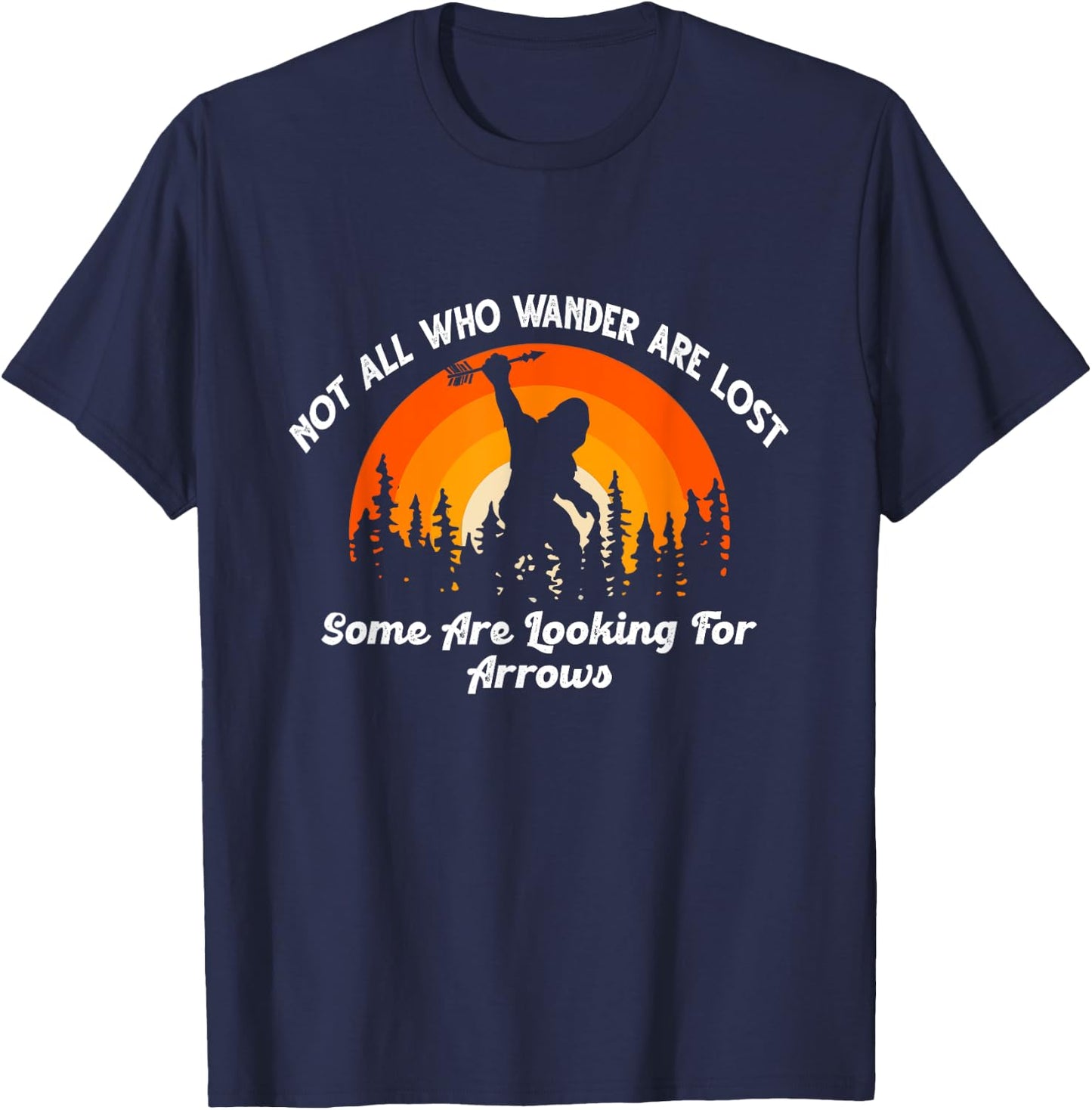 Not All Who Wander Are Lost Some Looking For Arrows Bigfoot T-Shirt - T-Shirt | Navy