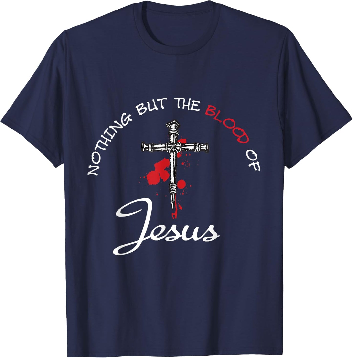 Nothing But The Blood Of Jesus T-Shirt - T-Shirt | Navy