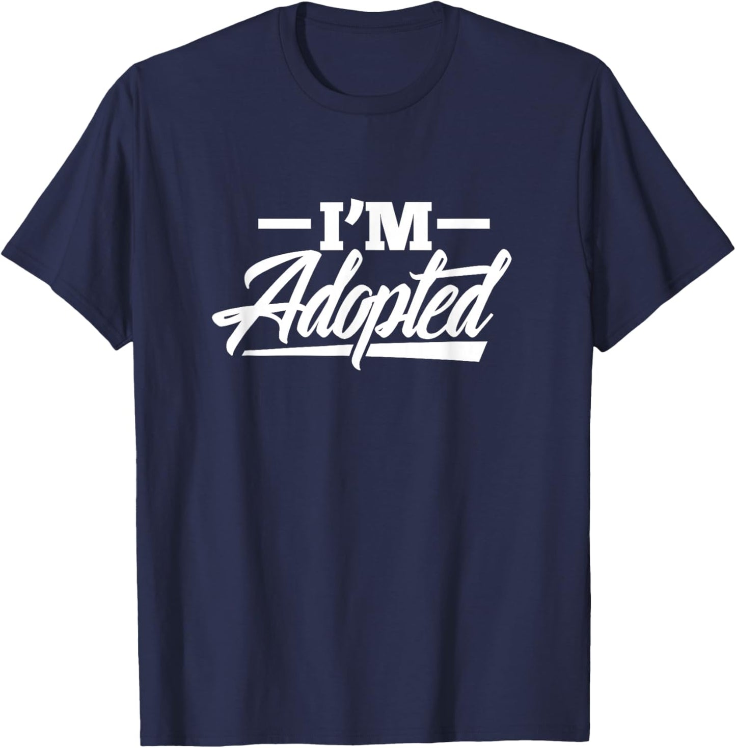 I'm Adopted Adoption Foster Child T-Shirt - T-Shirt | Navy