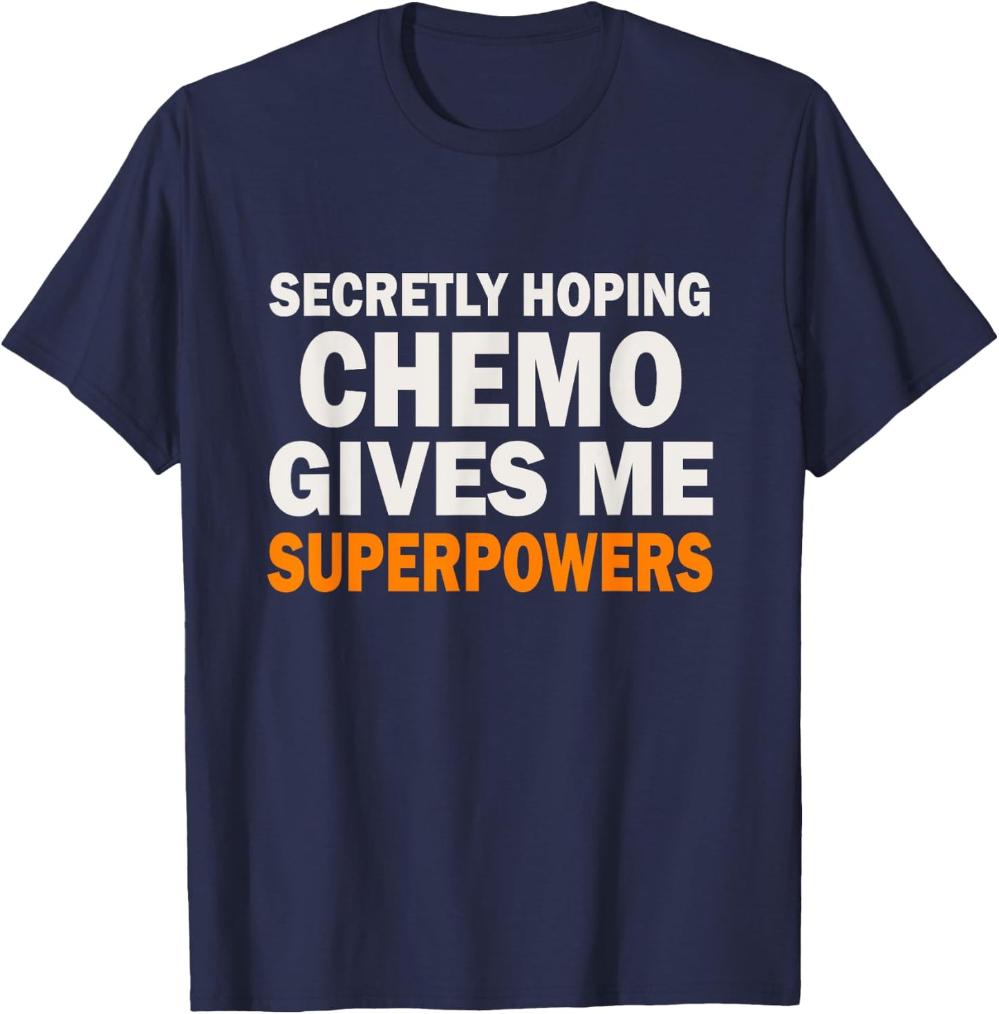 Chemo Secretly Hoping Superpowers-Radiation Cancer Awareness T-Shirt - T-Shirt | Navy