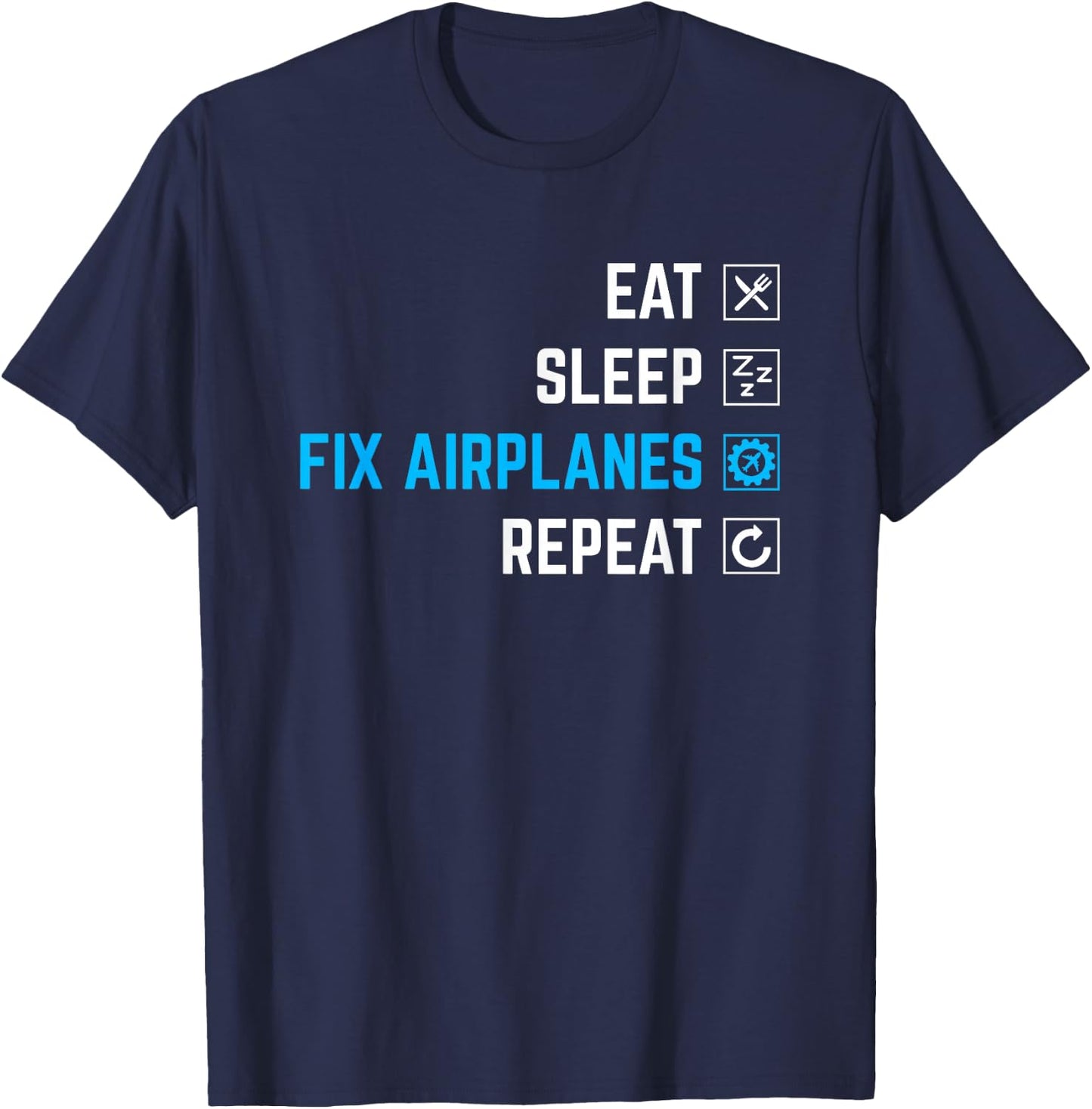 Eat Sleep Fix Airplanes Repeat Aircraft Mechanic T-Shirt - T-Shirt | Navy