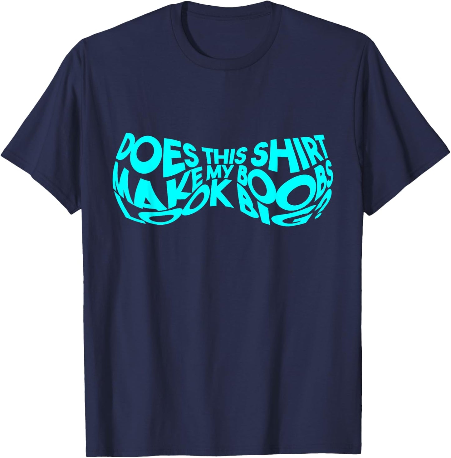 Does This Make My Boobs Look Big Funny Novelty T-Shirt - T-Shirt | Navy