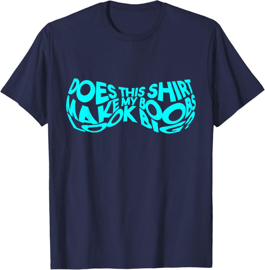 Does This Make My Boobs Look Big Funny Novelty T-Shirt - T-Shirt | Navy
