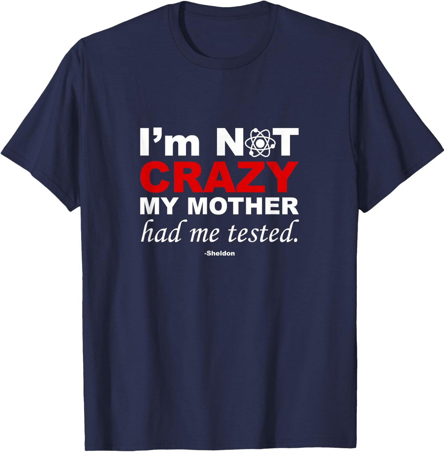 I'm Not Crazy- Sheldon Funny T-Shirt - T-Shirt | Navy