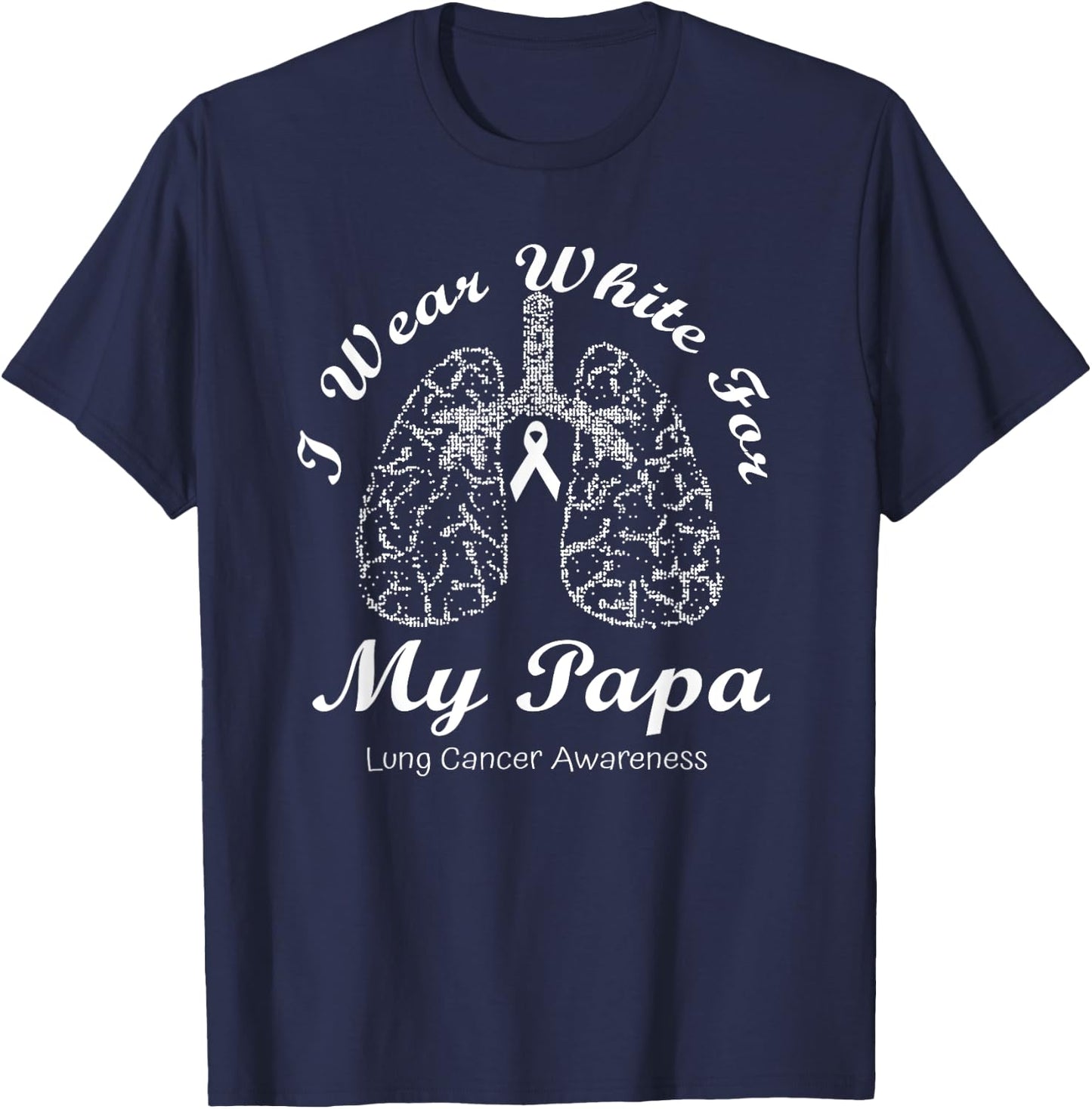 I Wear White For My Papa Lung Cancer Awareness Month T-Shirt - T-Shirt | Navy