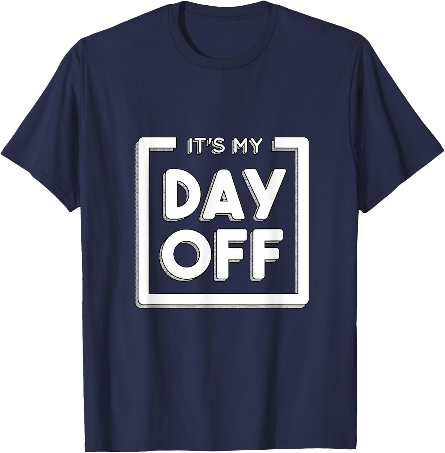 It's my day off funny work for a friend who hates work T-Shirt - T-Shirt | Navy