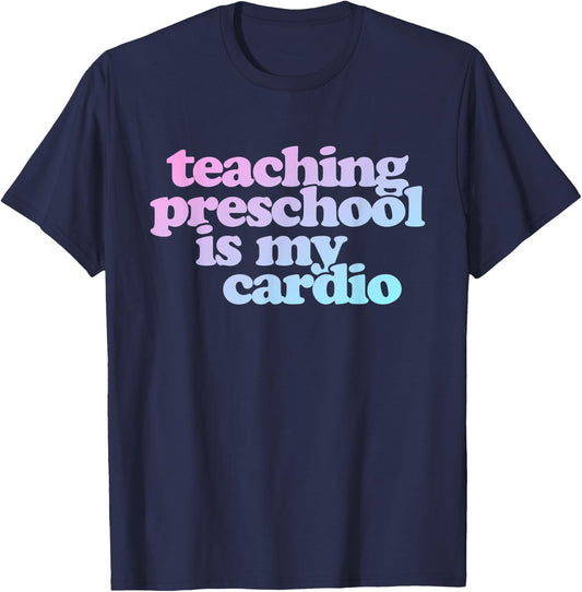 Teaching Preschool Is My Cardio T-Shirt - T-Shirt | Navy