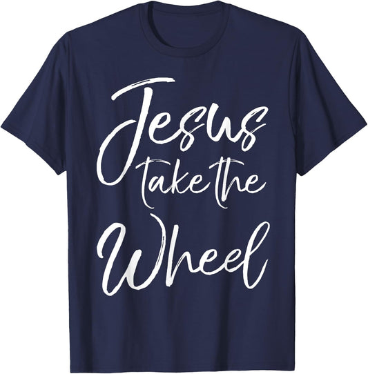 Jesus Take the Wheel Shirt Cute Christian Faith in Christ T-Shirt - T-Shirt | Navy