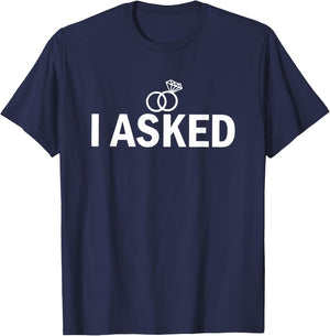 I Asked and I Said Yes Engagement Proposal T-Shirt - T-Shirt | Navy