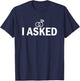 I Asked and I Said Yes Engagement Proposal T-Shirt - T-Shirt | Navy