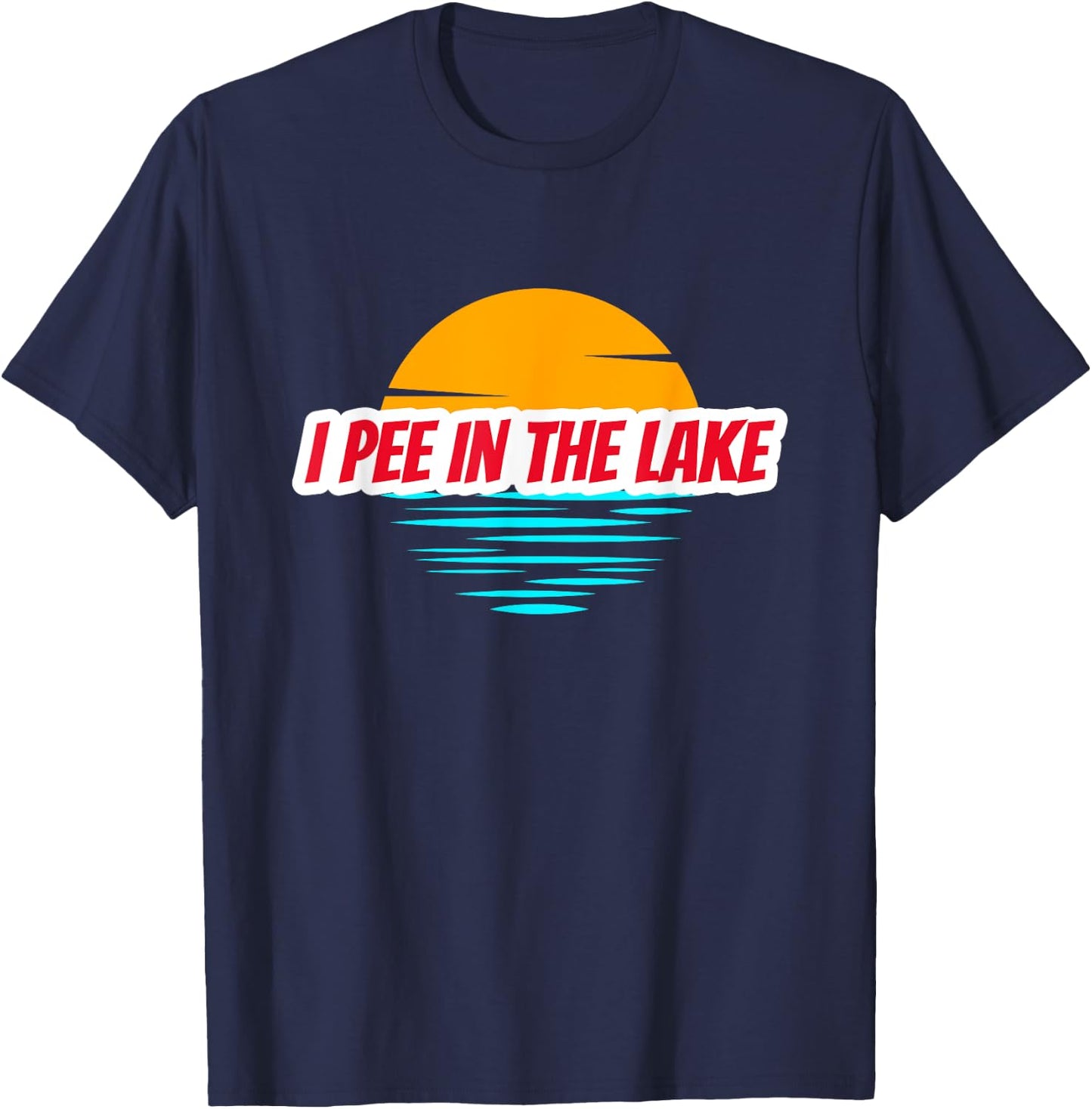 I PEE IN THE LAKE Funny Summer Vacation Boating Swimming T-Shirt - T-Shirt | Navy