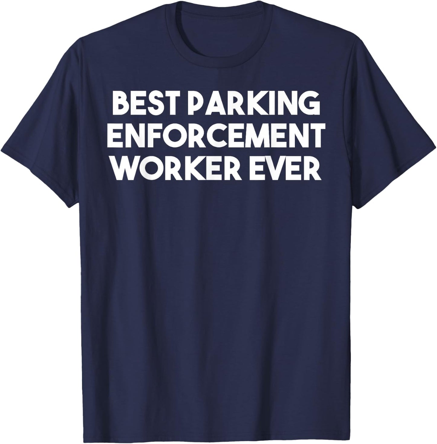Best Parking Enforcement Worker Ever - Funny T-Shirt - T-Shirt | Navy