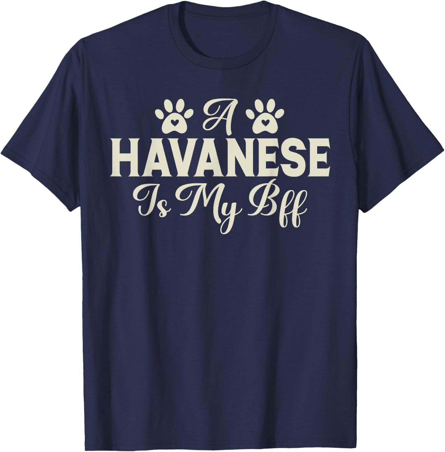 A Havanese is my BFF Havanese T-Shirt - T-Shirt | Navy