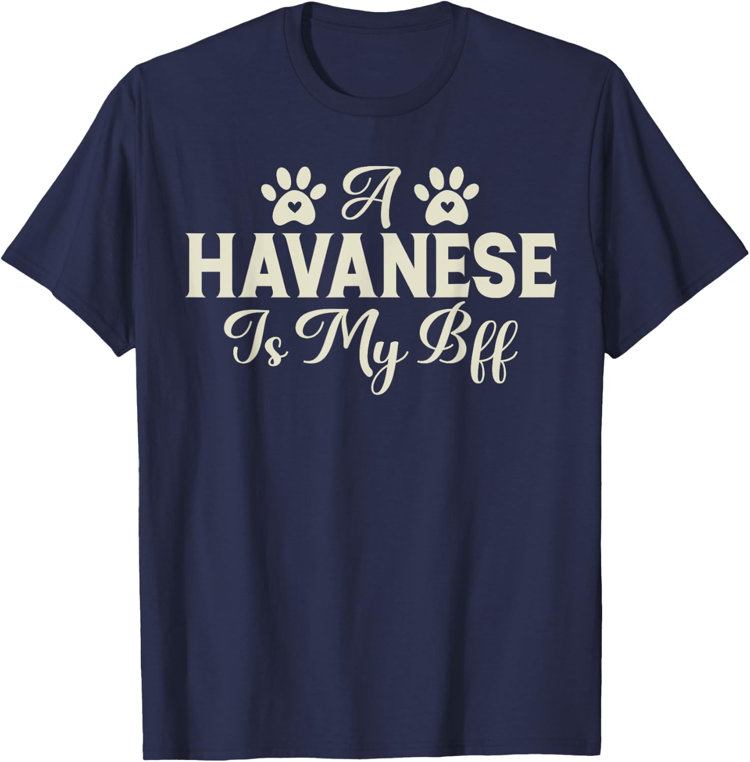 A Havanese is my BFF Havanese T-Shirt - T-Shirt | Navy