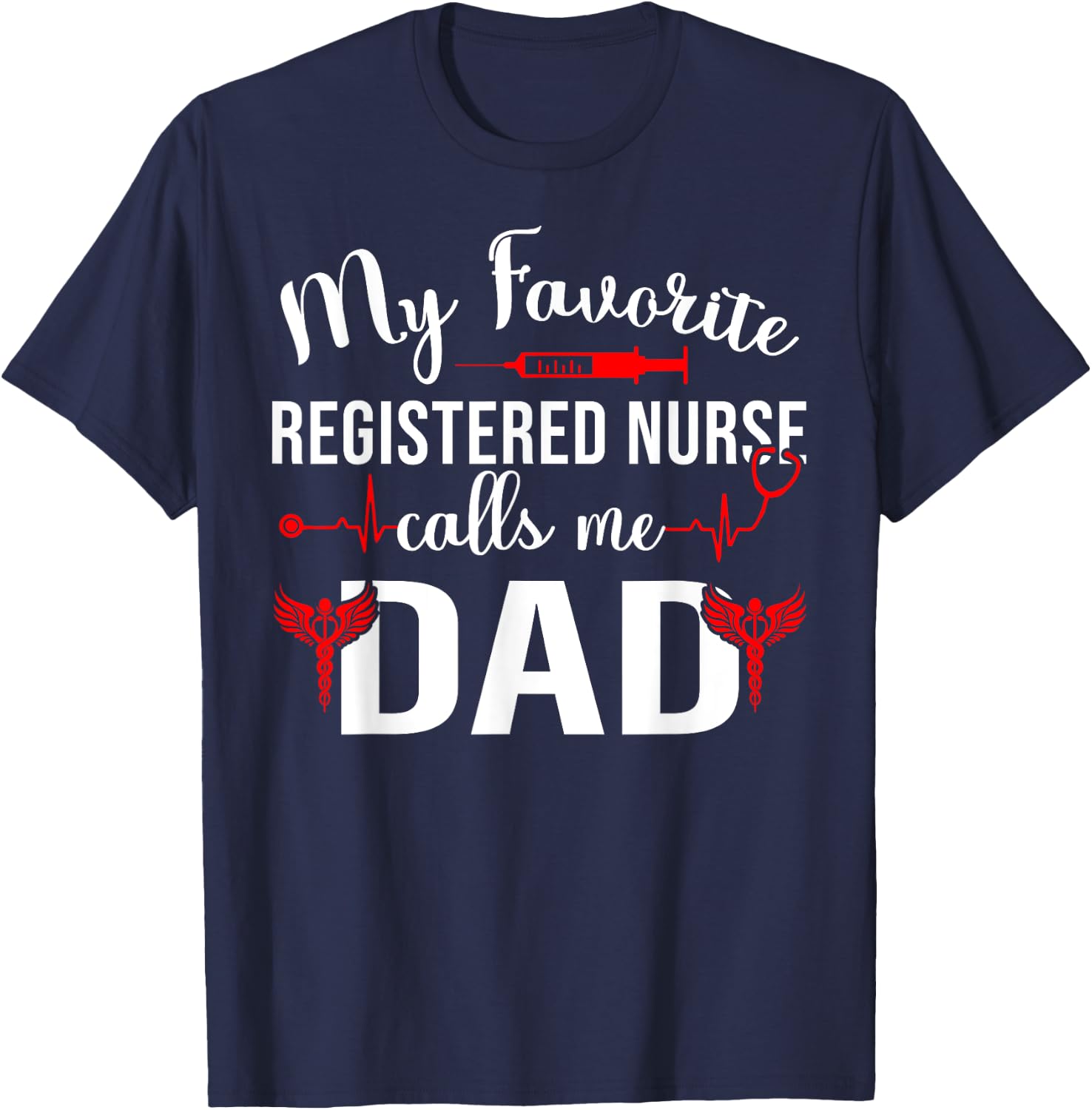 My Favorite Registered Nurse Calls Me Dad T-Shirt - T-Shirt | Navy
