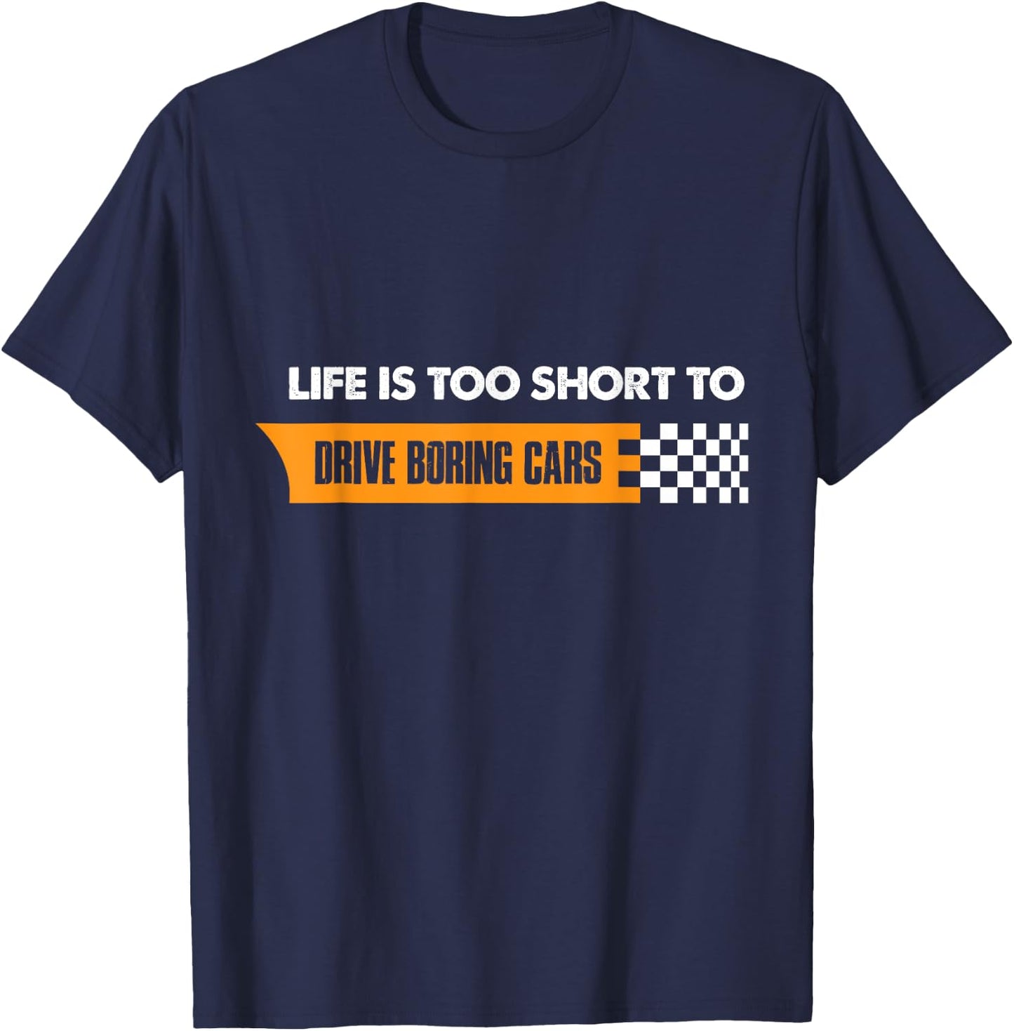 Life Is Too Short To Drive Boring Cars T-Shirt - T-Shirt | Navy