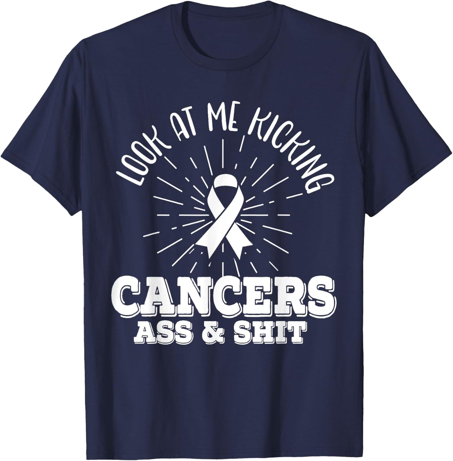 Look At Me Kicking Cancers Ass And Shit Lung Cancer Warrior T-Shirt - T-Shirt | Navy