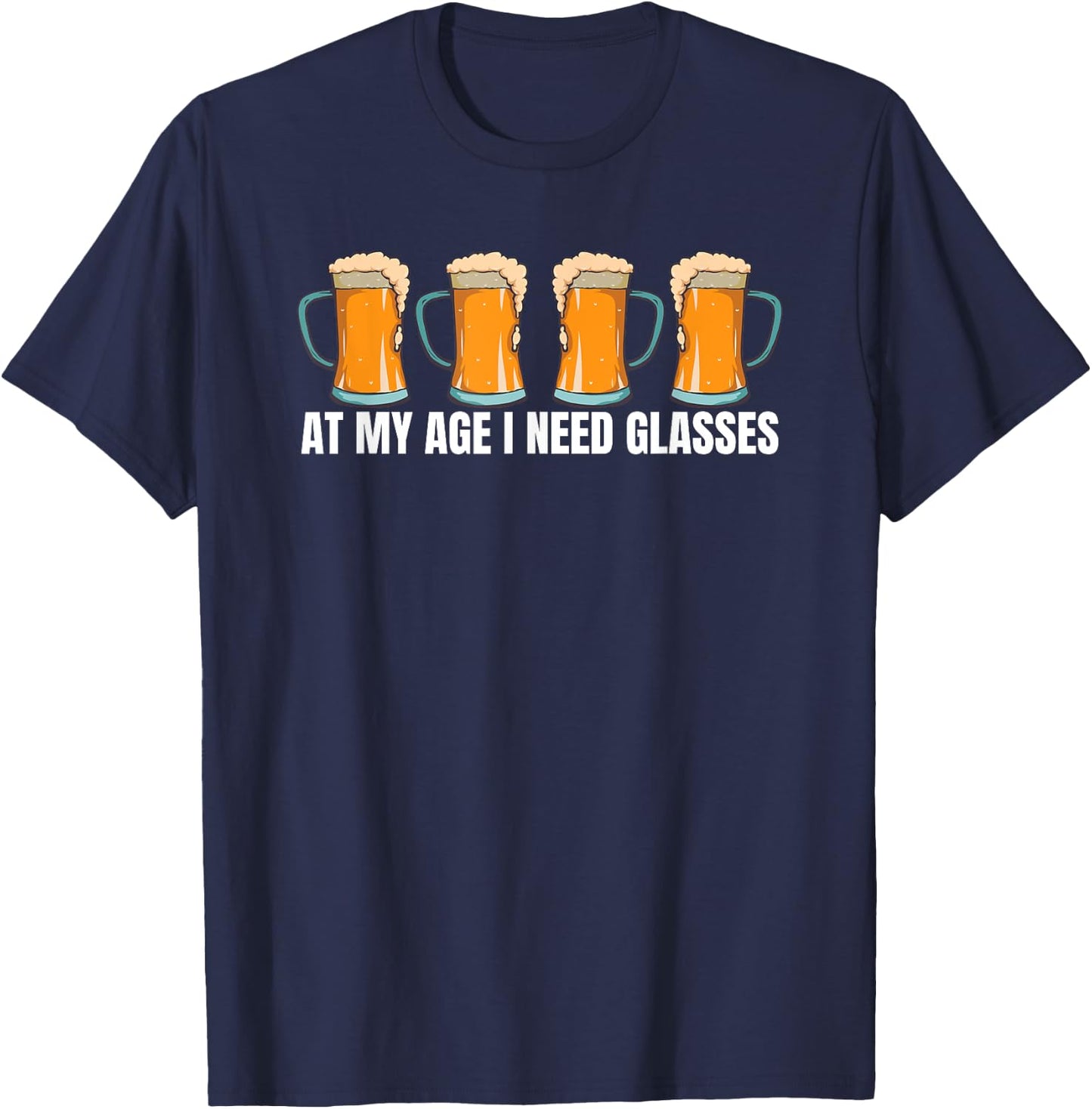 At My Age I Need Glasses Funny Beer Lovers Craft Beer T-Shirt - T-Shirt | Navy
