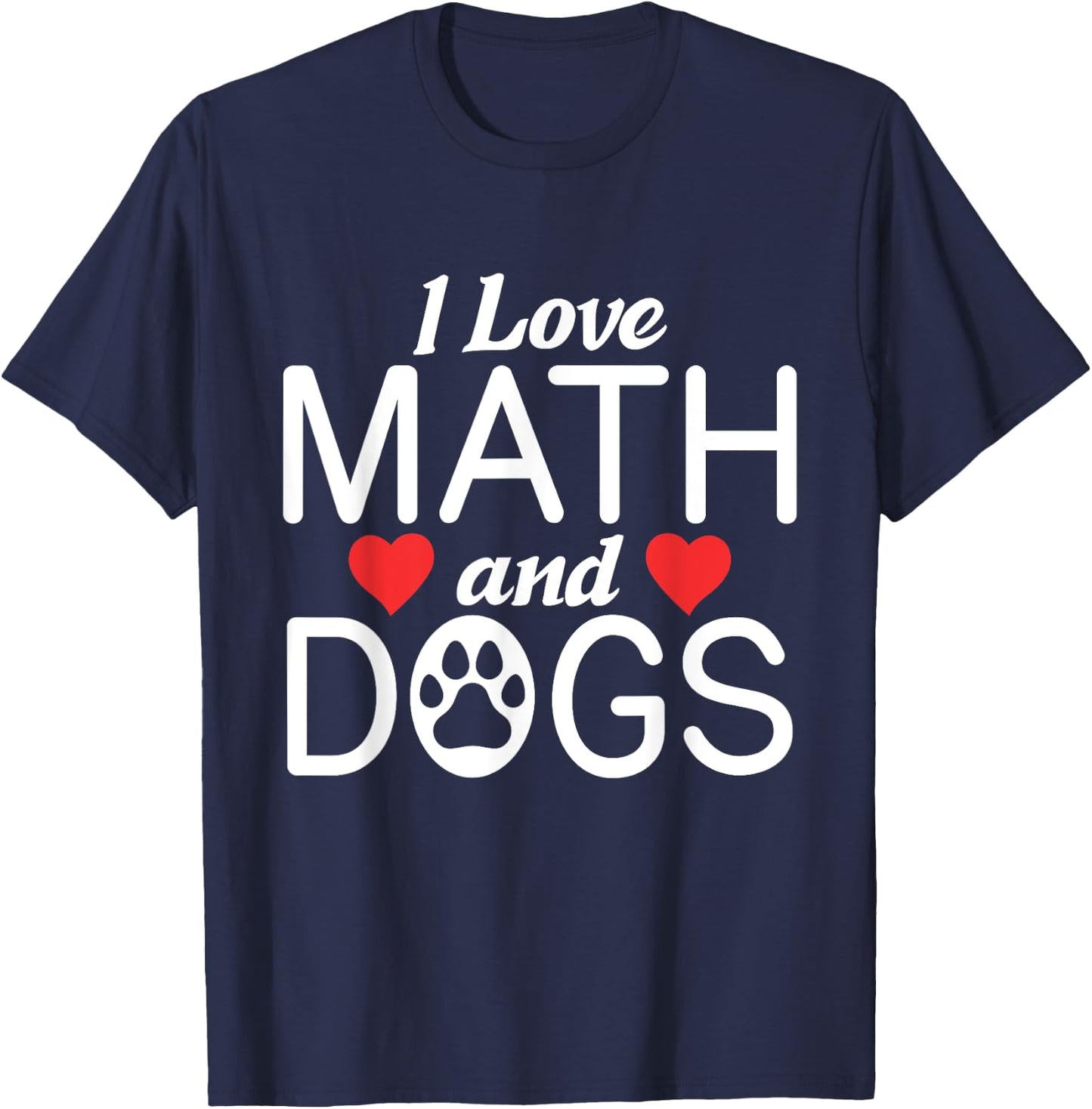 I love Math & Dogs Algebra Funny Mathematics T-Shirt - T-Shirt | Navy