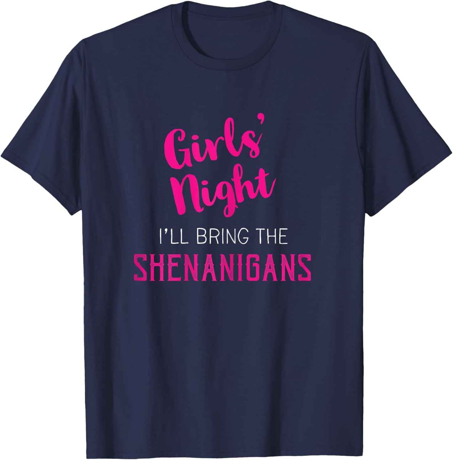 Girls Night Out - I'll Bring Shenanigans T-Shirt - T-Shirt | Navy