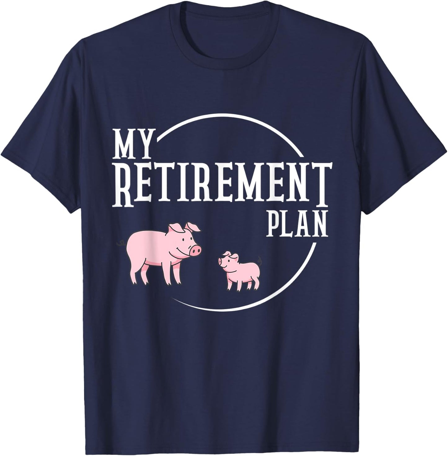 Retirement Plan Pig Farming Piglet Hog T-Shirt - T-Shirt | Navy