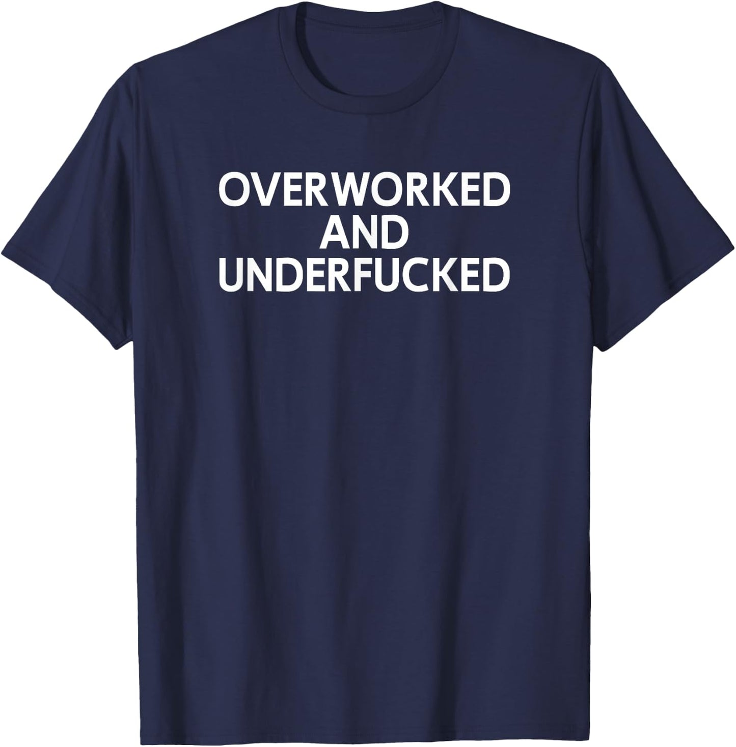 Overworked And Underfucked, Funny, Joke, Family T-Shirt - T-Shirt | Navy