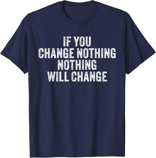 If You Change Nothing Gym Fitness Workout Motivation Vintage T-Shirt - T-Shirt | Navy