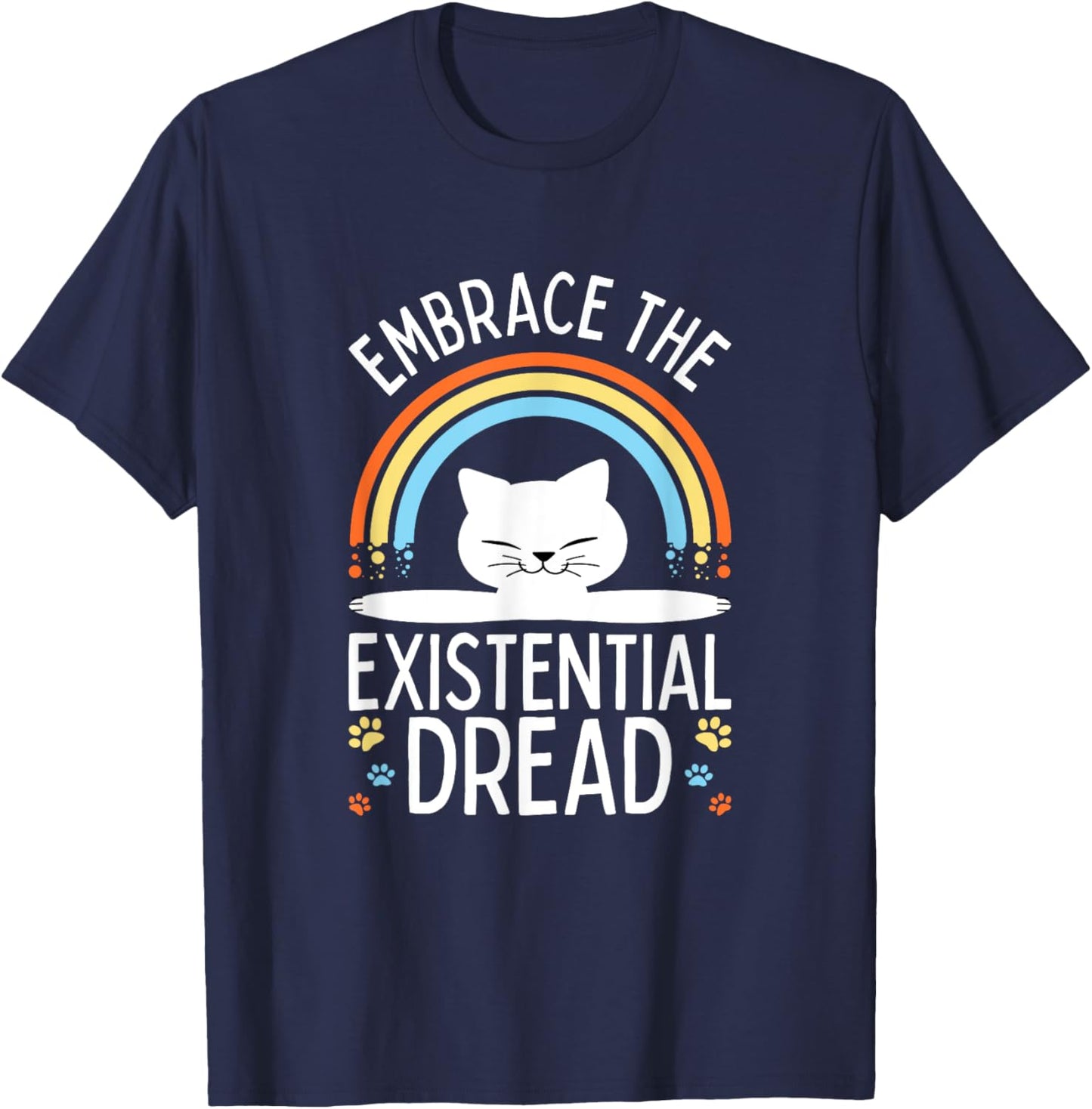 Embrace the Existential Dread Funny Cat Men Women Girls Kids T-Shirt - T-Shirt | Navy