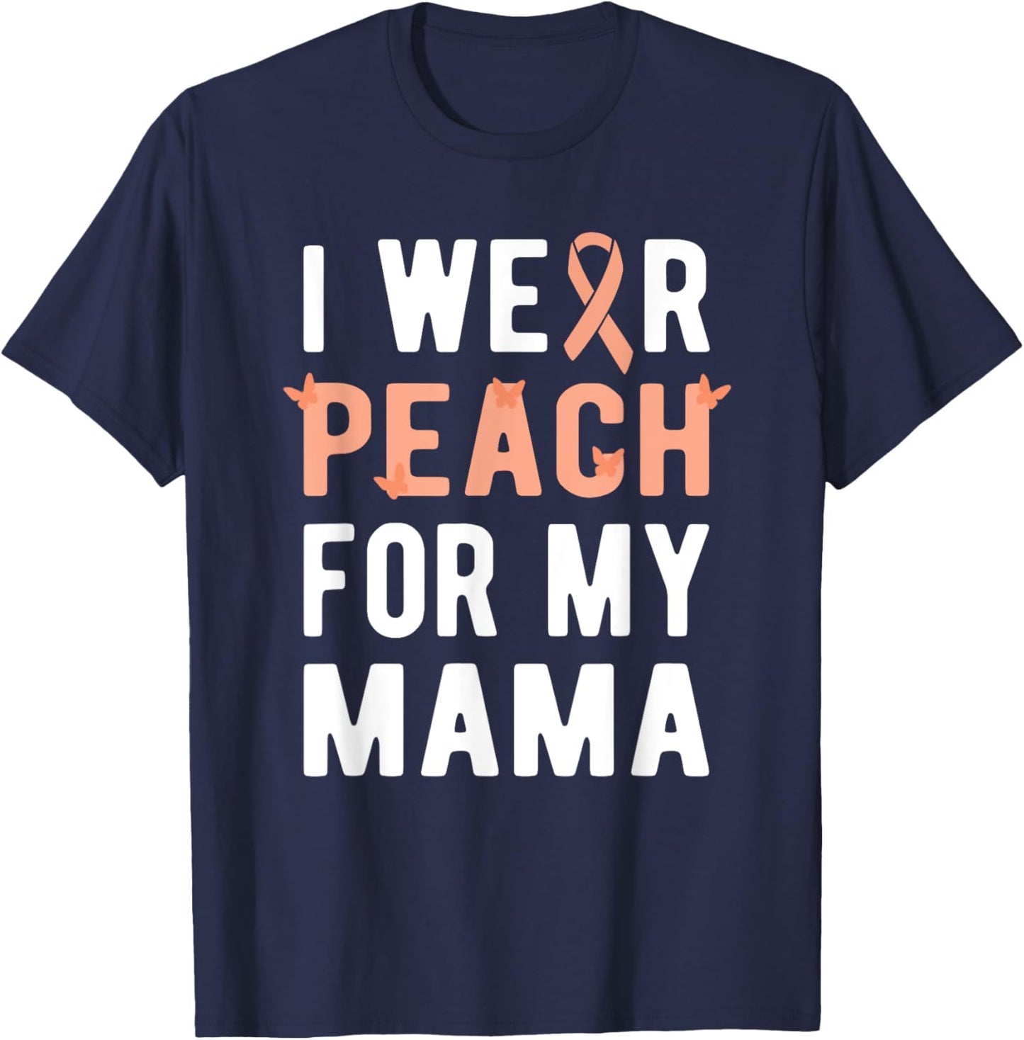 I Wear Peach For My Mama | Uterine Cancer Endometrial Cancer T-Shirt - T-Shirt | Navy