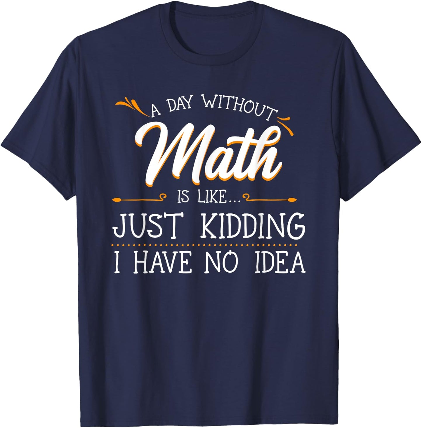 A Day Without Math Student Mathematics Lover Mathematician Small T-Shirt - T-Shirt | Navy